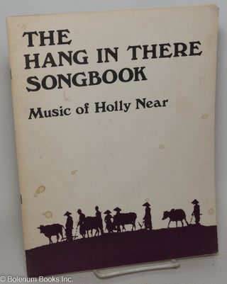 Cat.No: 298153 The Hang in There Songbook: music of Holly Near. Holly Near, Jeff Langley