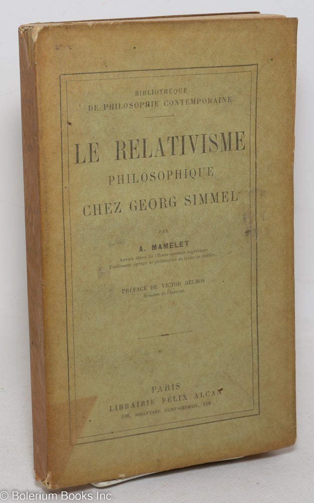 Cat.No: 298225 Le relativisme philosophique chez Georg Simmel. A. Mamelet, preface Victor Delbos.
