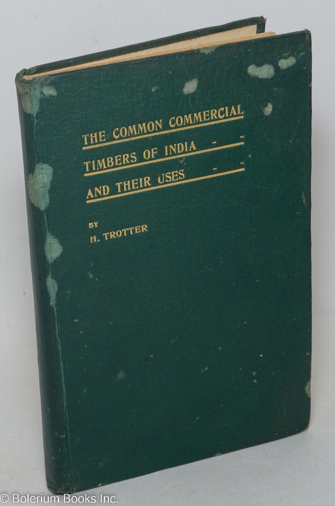 Cat.No: 298230 The Common Commercial Timbers of India, and their uses. H. Trotter, Forest Research Institute, forest economist.