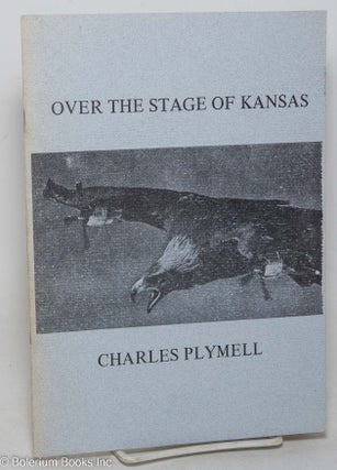 Cat.No: 298253 Over the Stage of Kansas. Charles Plymell