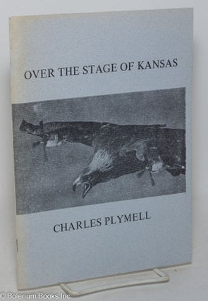 Cat.No: 298254 Over the Stage of Kansas. Charles Plymell