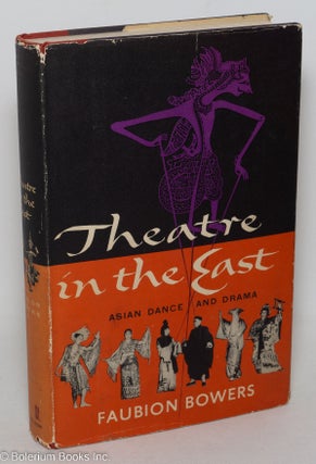 Cat.No: 298290 Theatre in the East; A Survey of Asian Dance and Drama. Faubion Bowers
