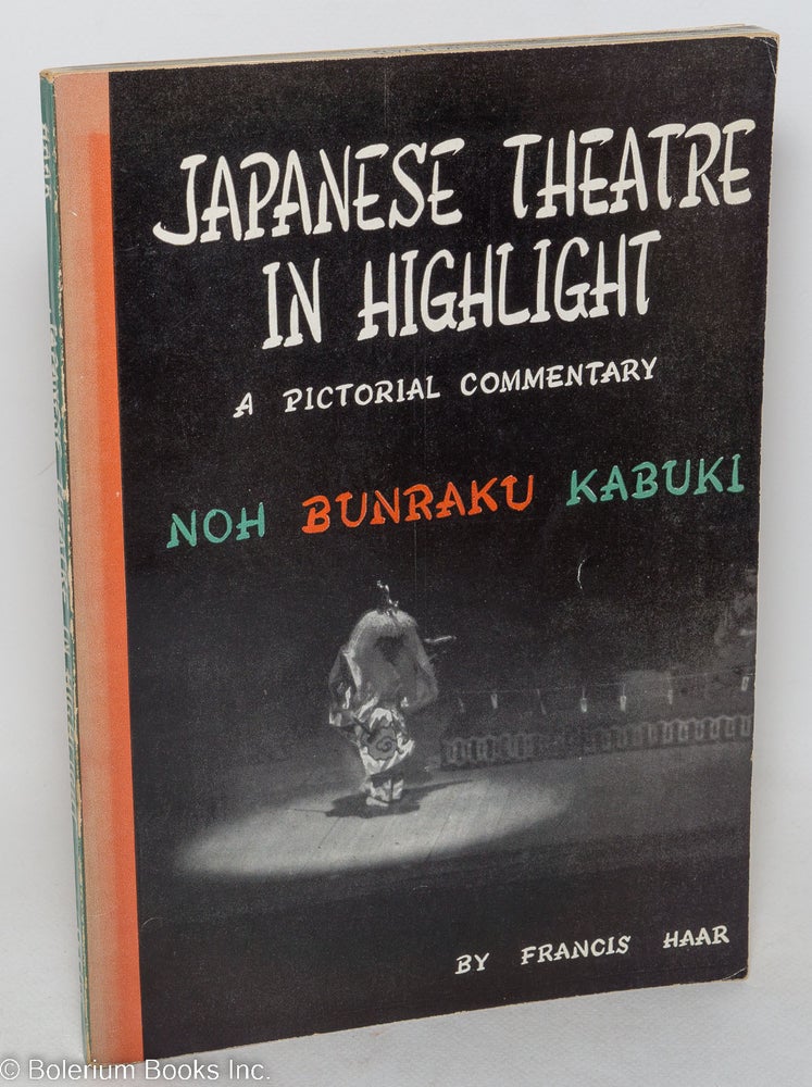 Cat.No: 298300 Japanese Theatre in Highlight, A Pictorial Commentary by Francis Haar. Text by Earle Ernst, Introduction by Faubion Bowers. Second edition (revised). (Soft-Cover Edition). photointerpretation Francis Haar, text. Faubion Bowers Earle Arnst, introduction.