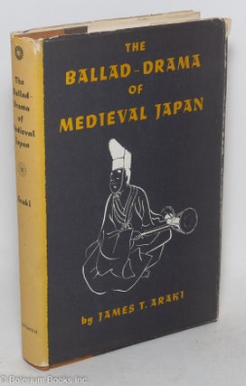 Cat.No: 298303 The Ballad-Drama of Medieval Japan. James T. Araki