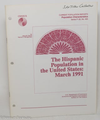 Cat.No: 298318 Hispanic Population in the United States: March 1991. Jesus M. Garcia,...