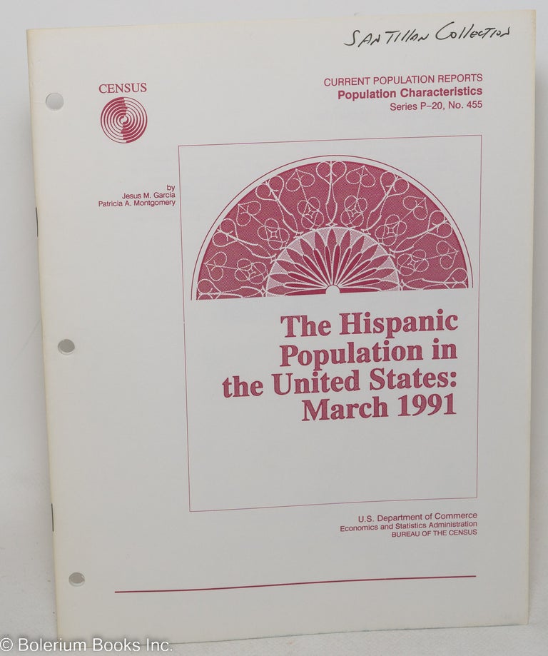 Cat.No: 298318 Hispanic Population in the United States: March 1991. Jesus M. Garcia, Patricia A. Montgomery.