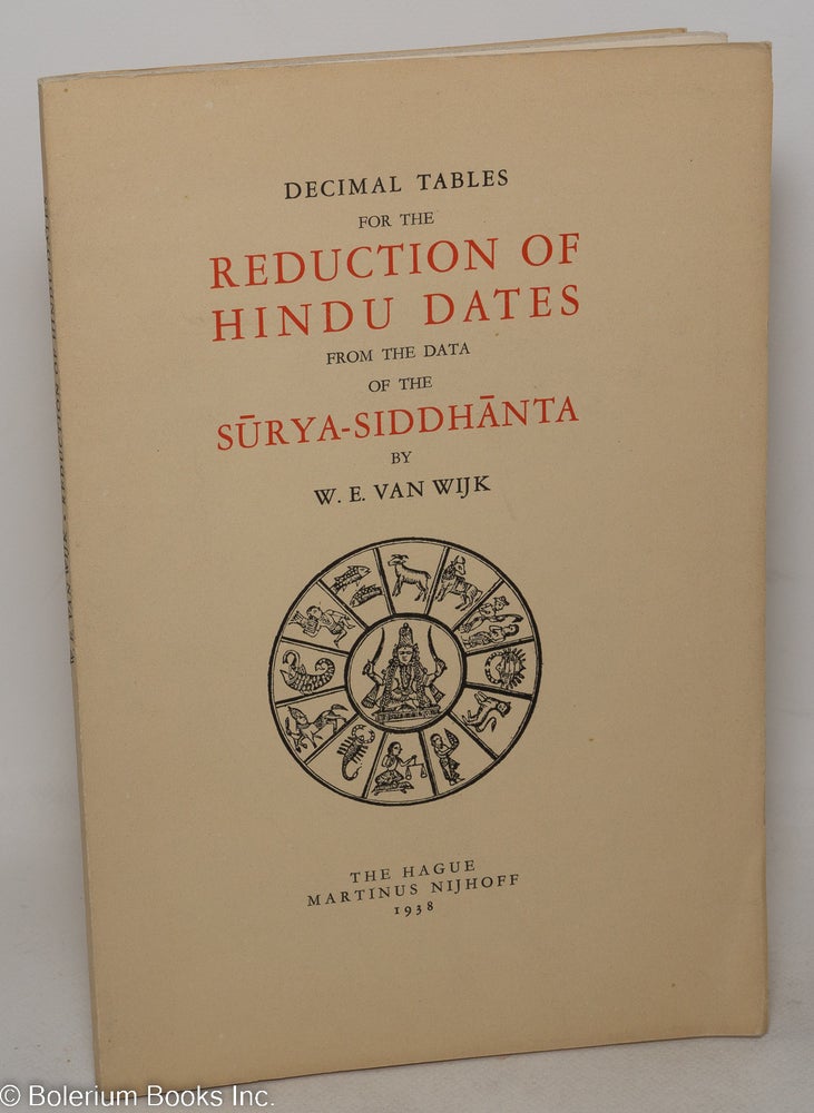 Cat.No: 298341 Decimal Tables for the Reduction of Hindu Dates, from the Data of the Surya-Siddhanta. W. E. van Wijk.