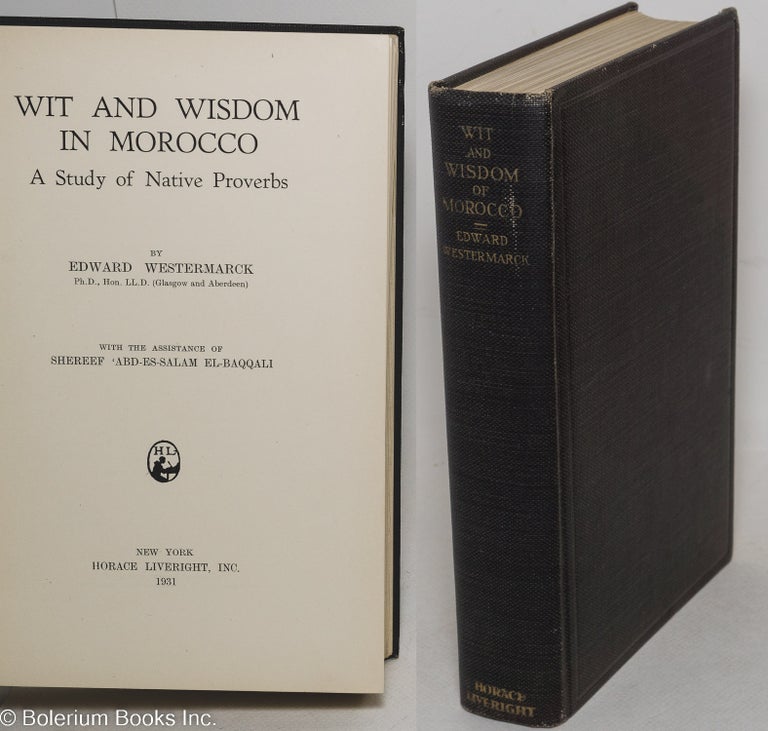 Cat.No: 298472 Wit and Wisdom in Morocco. A Study of Native Proverbs. With the Assistance of Shereef 'Abd-es-Salam el-Baqqali. Edward Westermarck, Shereef 'Abd-es-Salam el-Baqqali.