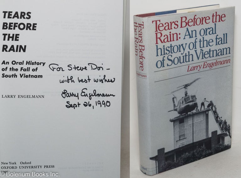 Cat.No: 298489 Tears before the rain; an oral history of the fall of south Vietnam. Larry Engelmann.
