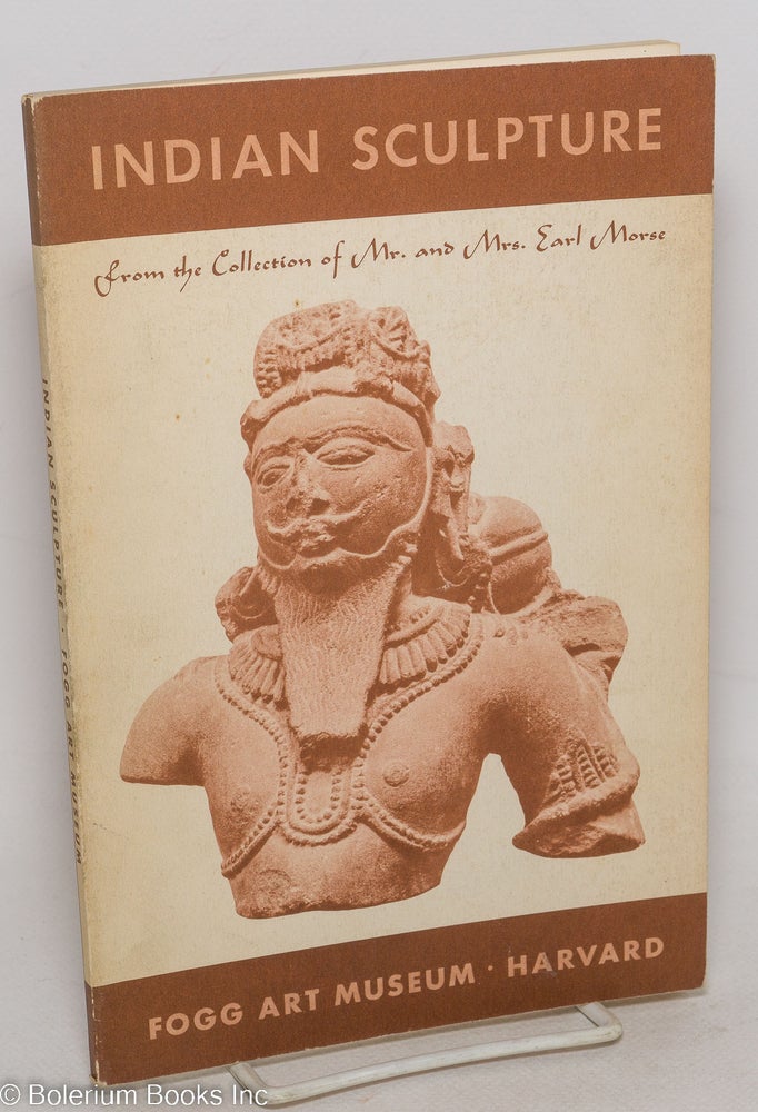 Cat.No: 298525 Indian Sculpture from the Collection of Mr. and Mrs. Earl Morse. May 20 1963 August 3. Fogg Art Museum.