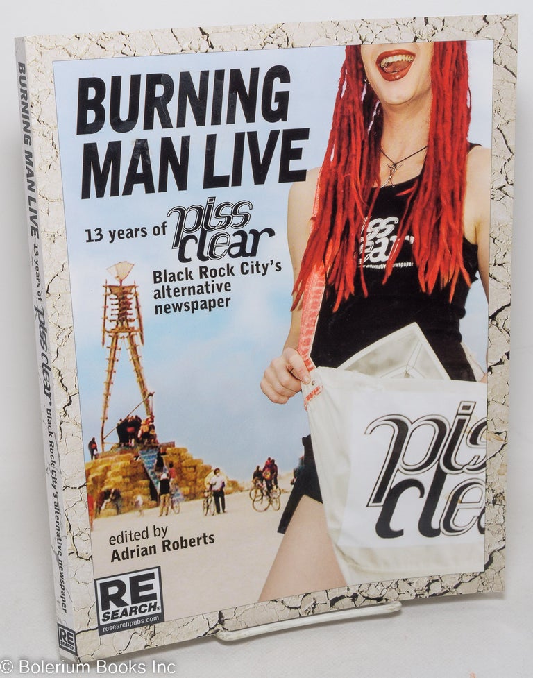 Cat.No: 298541 Burning Man Live; 13 years of piss clear, Black Rock City's alternative newspaper. Adrian Roberts.