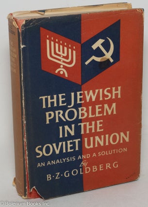 Cat.No: 298589 The Jewish problem in the Soviet Union; an analysis and a solution. B. Z....