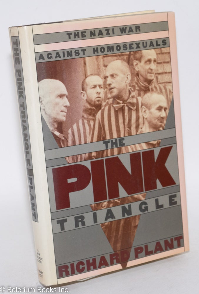 Cat.No: 29862 The Pink Triangle: the Nazi war against homosexuals. Richard Plant, David Thorstad association.