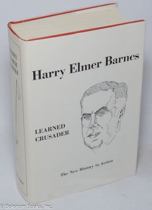 Cat.No: 298637 Harry Elmer Barnes: Learned Crusader. The New History in Action. Arthur...