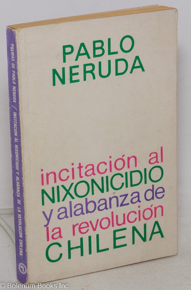 Cat.No: 298663 Incitación al Nixonicidio y alabanza de la Revolucion Chilena. Pablo Neruda.