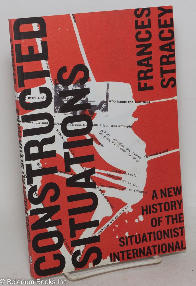 Cat.No: 298692 Constructed situations; a new history of the Situationist International. Frances Stracey.