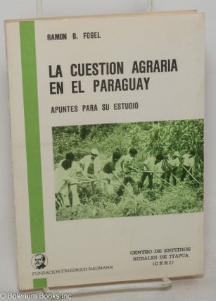 Cat.No: 298712 La Cuestion Agraria en el Paraguay. Apuntes Para Su Estudio. Ramon B. Fogel