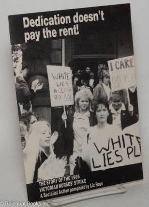 Cat.No: 298736 Dedication doesn't pay the rent! The story of the 1986 Victorian nurses'...