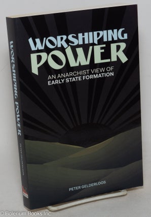 Cat.No: 298746 Worshiping power; an anarchist view of early state formation. Peter...
