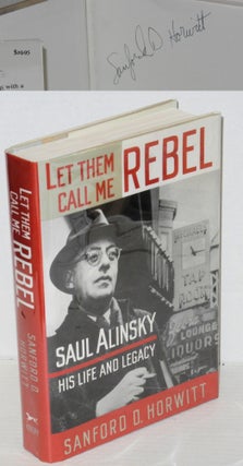 Cat.No: 29875 Let them call me rebel: Saul Alinsky--his life and legacy. Sanford D. Horwitt