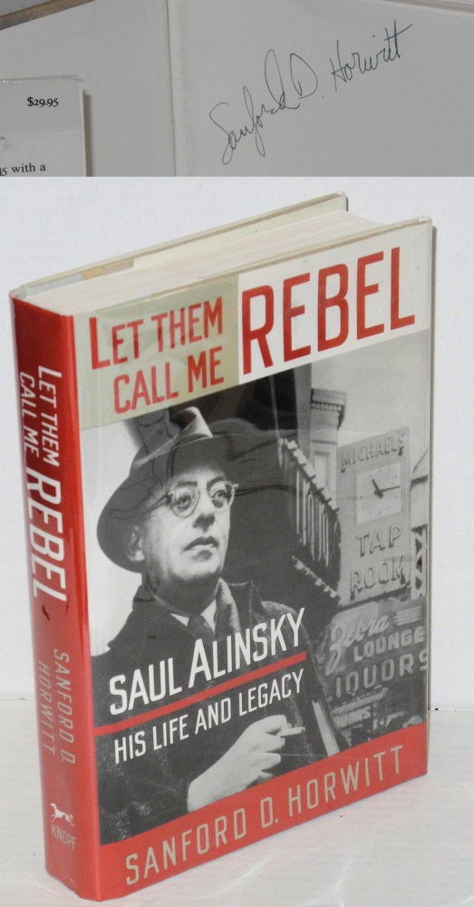 Cat.No: 29875 Let them call me rebel: Saul Alinsky--his life and legacy. Sanford D. Horwitt.