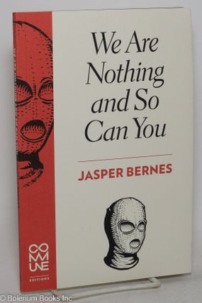Cat.No: 298800 We are nothing and so can you. Jasper Bernes
