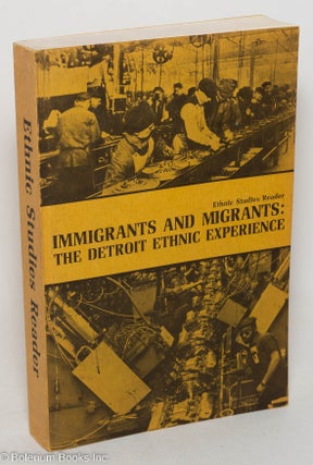 Cat.No: 298966 Immigrants and Migrants: The Detroit Ethnic Experience. Ethnic Studies...