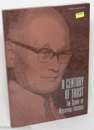 Cat.No: 298970 A Century of Trust: The Story of Masayuki Tokioka. George Engebretson