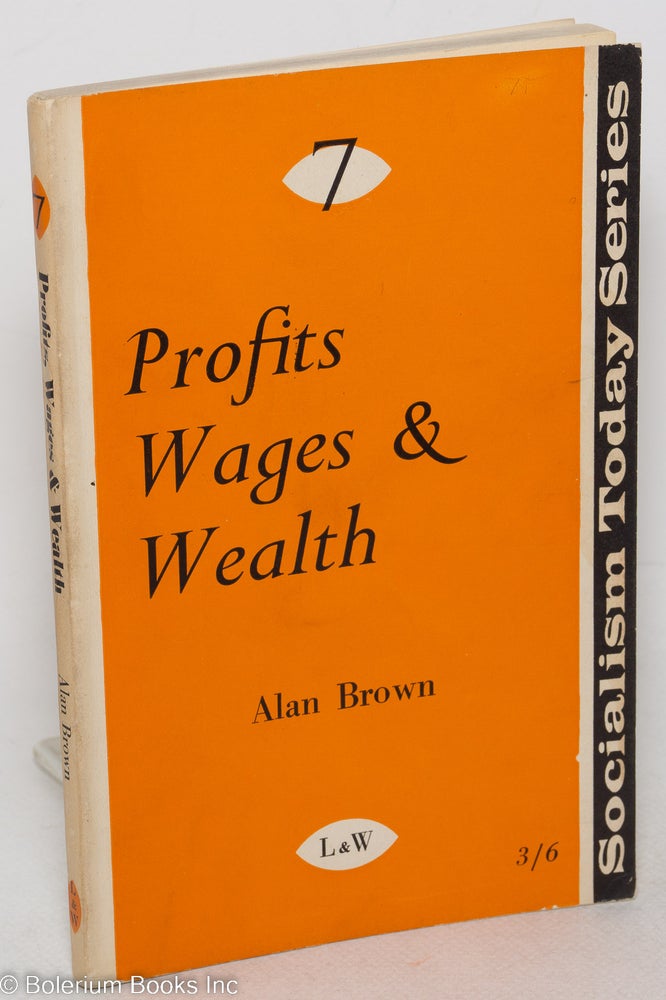 Cat.No: 299039 Profits, Wages and Wealth. Alan Brown.