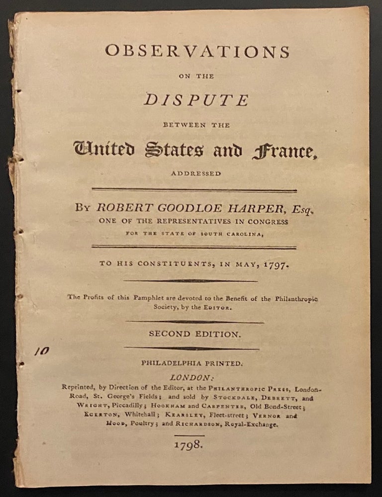 Cat.No: 299185 Observations on the dispute between the United States and France, addressed by Robert Goodloe Harper, Esq. one of the representatives in Congress for the state of South Carolina, to his constituents, in May, 1797. Robert Goodloe Harper.