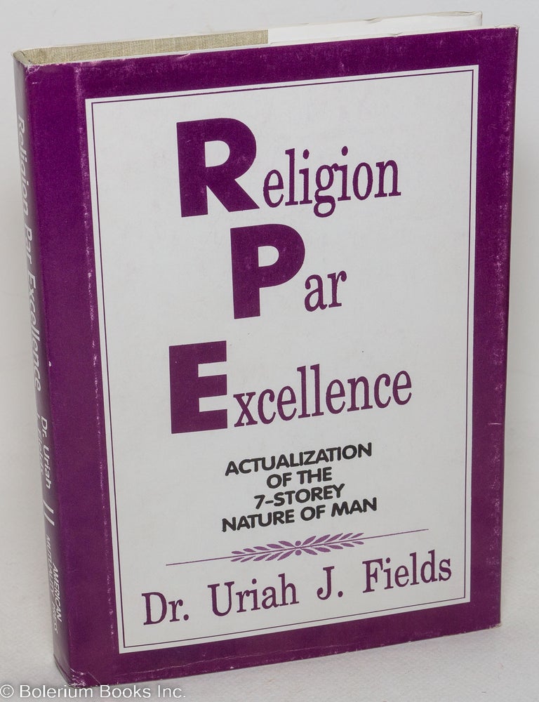 Cat.No: 299252 Religion par excellence; actualization of the 7-Storey nature of man. Uriah J. Fields.