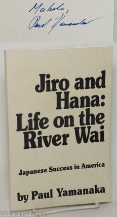 Cat.No: 299253 Jiro and Hana: Life on the River Wei. Japanese Success in America. Paul...