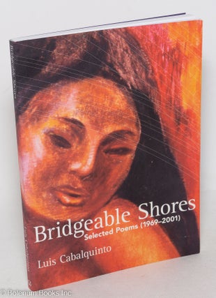 Cat.No: 299259 Bridgeable Shores: Selected Poems (1969-2001). Luis Cabalquinto, Eileen...
