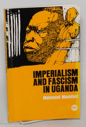 Cat.No: 299289 Imperialism and Fascism in Uganda. Mahmood Mamdani