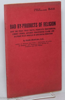Cat.No: 2993 Bad by-products of religion: how the pious twist truth, persecute...