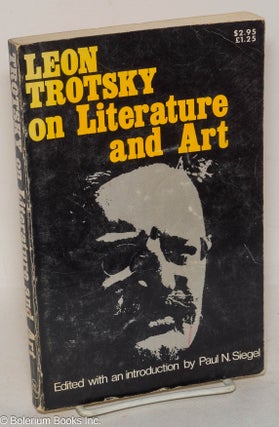 Cat.No: 299336 Leon Trotsky On Literature and Art. Leon Trotsky, edited, Paul N. Siegel