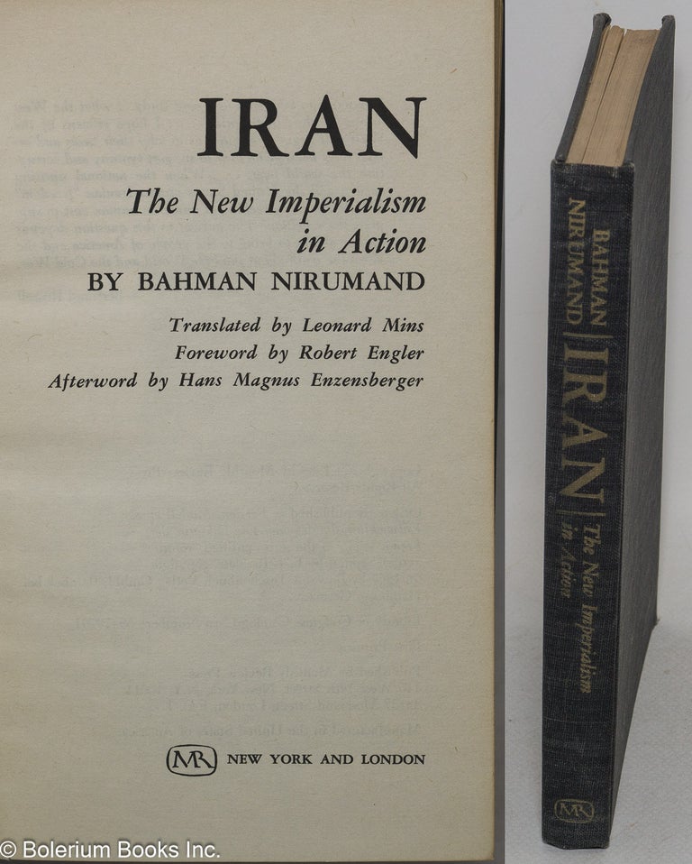 Cat.No: 299411 Iran, The New Imperialism in Action. Translated by Leonard Mins; Foreword by Robert Engler; Afterword by Hans Magnus Enzensberger. Bahman Nirumand.