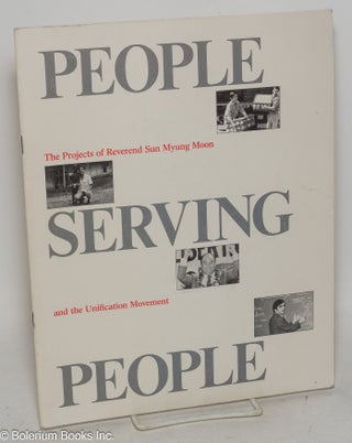 Cat.No: 299452 People serving people; the projects of Reverend Sun Myung Moon and the...