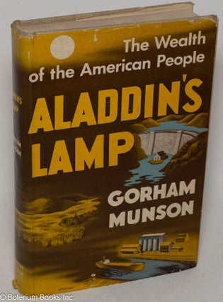 Cat.No: 299492 Aladdin's lamp; the wealth of the American people. Gorham Munson