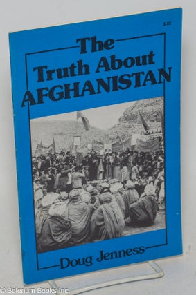 Cat.No: 299494 The truth about Afghanistan. Doug Jenness