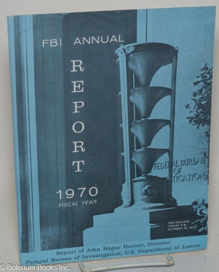 Cat.No: 299560 FBI annual report, fiscal year 1970. Report from the Office of John Edgar...