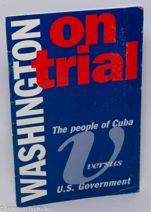 Cat.No: 299566 Washington on Trial. The People of Cuba vs. the Government of the United...