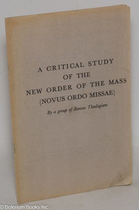 Cat.No: 299567 A Critical Study of the New Order of the Mass (Novus Ordo Missae) By a...
