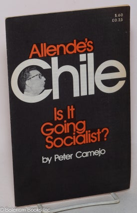 Cat.No: 299589 Allende's Chile, is it going socialist? Peter Camejo
