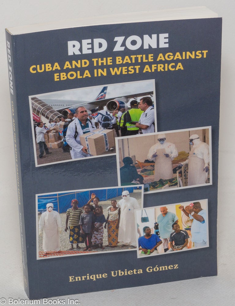 Cat.No: 299651 Red zone; Cuba and the battle against Ebola in West Africa. Enrique Ubieta G&oacute;mez.