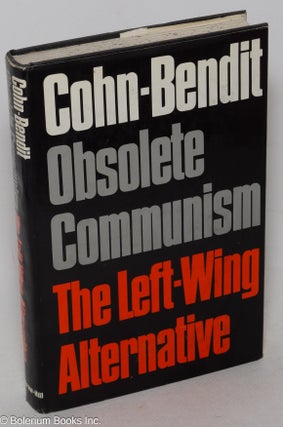 Cat.No: 299657 Obsolete Communism: The Left-Wing Alternative. Daniel Cohn-Bendit, Gabriel...