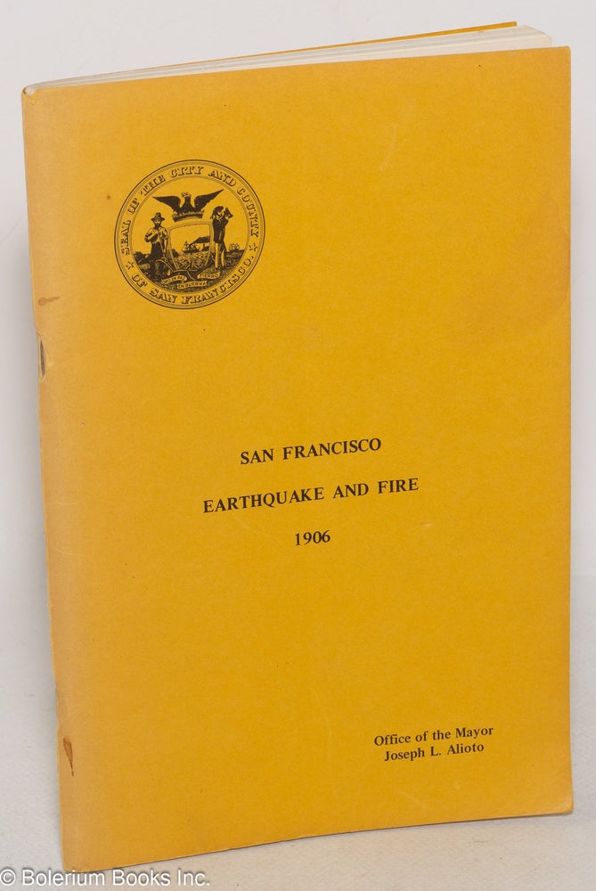 Cat.No: 299693 Excerpts from San Francisco Municipal Reports for the fiscal year 1905 - 6, ending June 30, 1906 and fiscal year 1906 - 7, ending June 30, 1907 published by order of the Board of Supervisors: San Francisco Earthquake and fire 1906 [cover title]