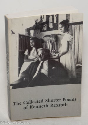 Cat.No: 299781 The collected shorter poems of Kenneth Rexroth. Kenneth Rexroth