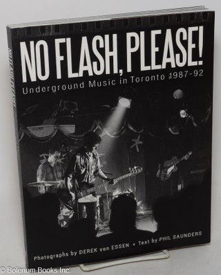 Cat.No: 299787 No flash, please! Underground music in Toronto 1987-92. Derek von Essen,...
