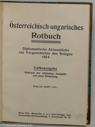 Osterreichisch-ungarisches Rotbuch. Diplomatische Aktenstuche zur Vorgeschichte des Krieges 1914. Volksausgabe; Abdruck der offiziellen Ausgabe mit einer Einleitung.